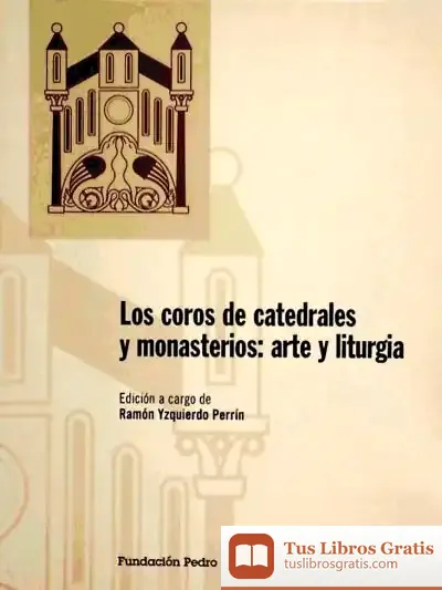 Descargar Los Coros De Catedrales Y Monasterios: Arte Y Liturgia: Actas Del Simposio Organizado Por La Fundación Pedro Barrié De La Maza En A Coruña, 6-9 De Septiembre De 1999 de María Antonieta