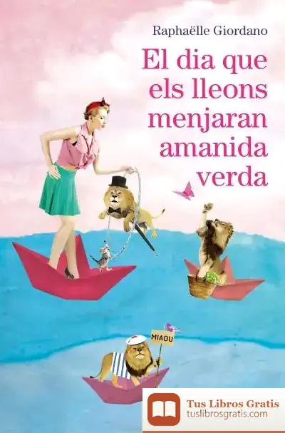 Descargar El Dia Que Els Lleons Menjaran Amanida Verda de Raphaëlle Giordano