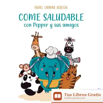 Descargar Come Saludable Con Pepper Y Sus Amigos de Raquel Carmona Aguilera