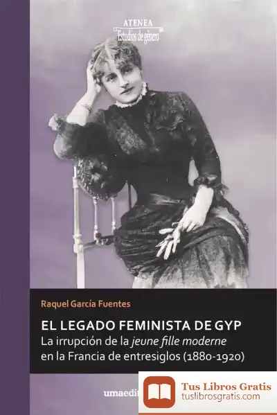 Descargar El Legado Feminista De Gyp: La Irrupción De La Jeune Fille Moderne En La Francia De Entresiglos (1880-1920)