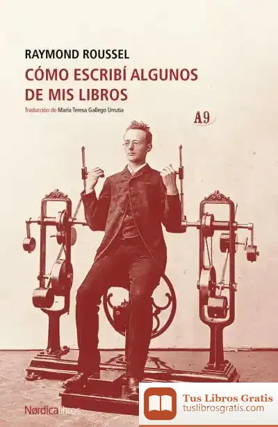 Descargar Cómo Escribí Algunos De Mis Libros de Raymond Roussel