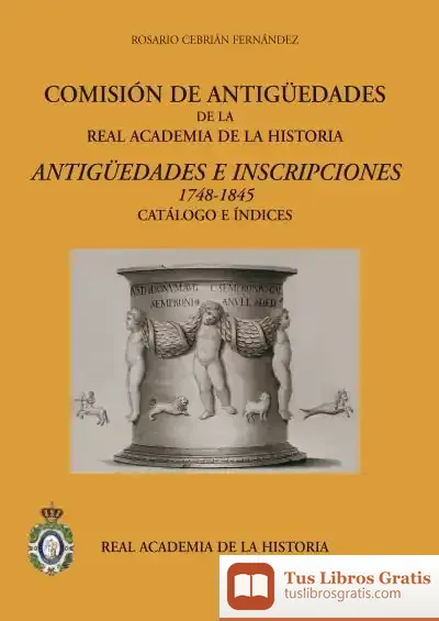 Descargar Comisión De Antigüedades De La R.A.H.ª - Antigüedades E Inscripciones (1748-1845). Catálogo E Índices de Edith Wharton
