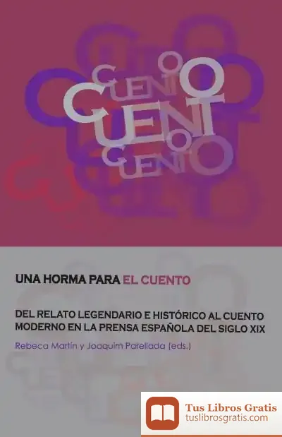 Descargar Una Horma Para El Cuento. Del Relato Legendario E Histórico Al Cuento Moderno En La Prensa Del Siglo Xix