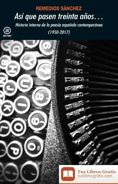 Descargar Así Que Pasen Treinta Años...: Historia Interna De La Poesía Española Contemporánea (1950-2017)