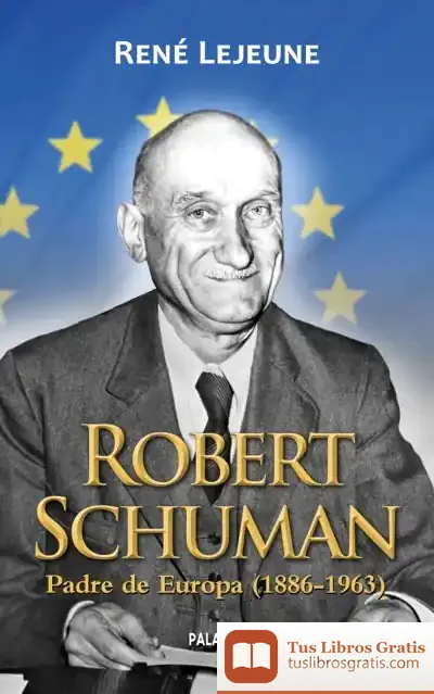 Descargar Robert Shuman : El Padre De Europa (1886-1963)