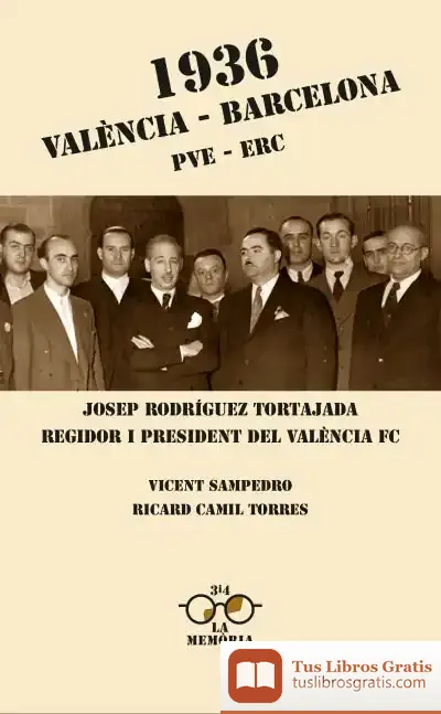 Descargar 1936 València-Barcelona. Pve-Erc: Josep Rodríguez Tortajada, Regidor I President Del València Fc de Ricard C. Torres
