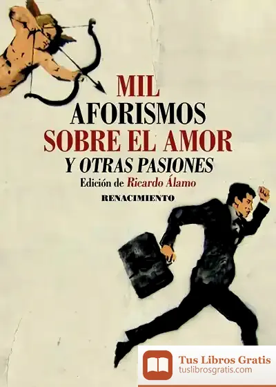 Descargar Mil Aforismos Sobre El Amor Y Otras Pasiones de Ricardo Álamo