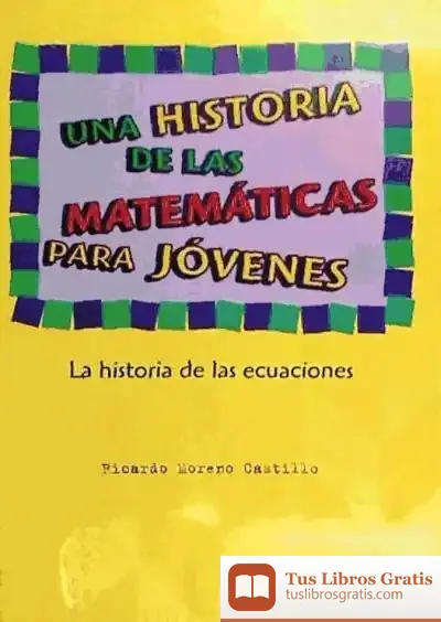 Descargar Una Historia De Las Matemáticas Para Jóvenes. La Historia De Las Ecuaciones de Ricardo Moreno Castillo