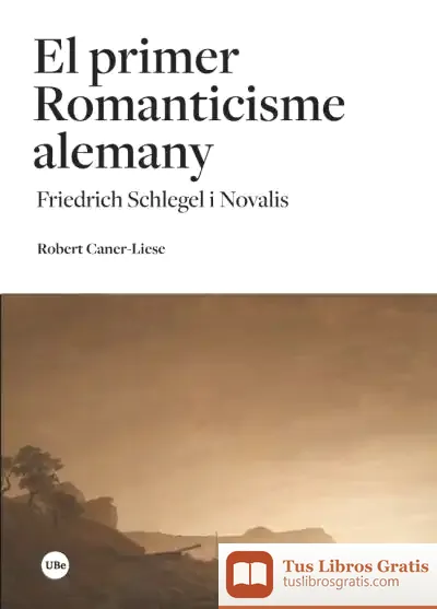 Descargar El Primer Romanticisme Alemany .Friedrich Schlegel I Novalis