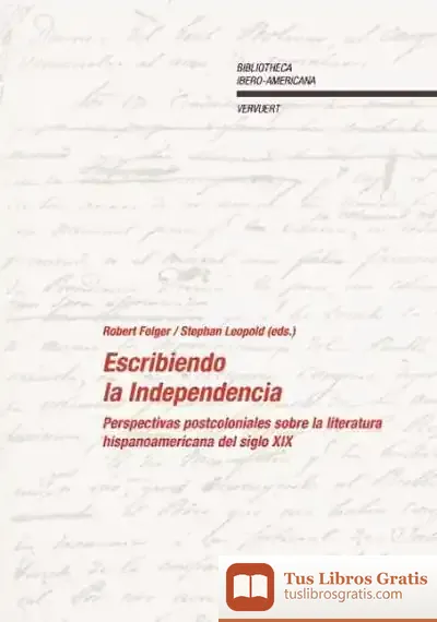 Descargar Escribiendo La Independencia. Perspectivas Poscoloniales Sobre La Literatura Hispanoamericana Del Siglo Xix