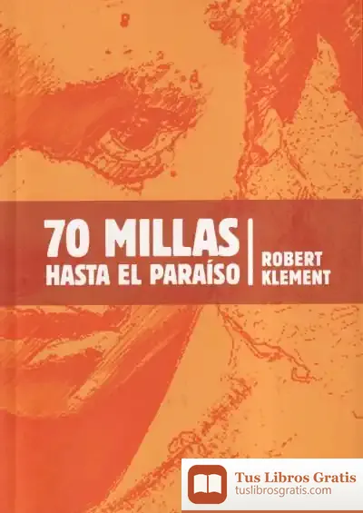 Descargar 70 Millas Hasta El Paraiso de Robert Klement