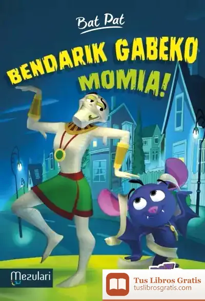 Descargar Bat Pat. Bendarik Gabeko Momia! de Roberto Pavanello