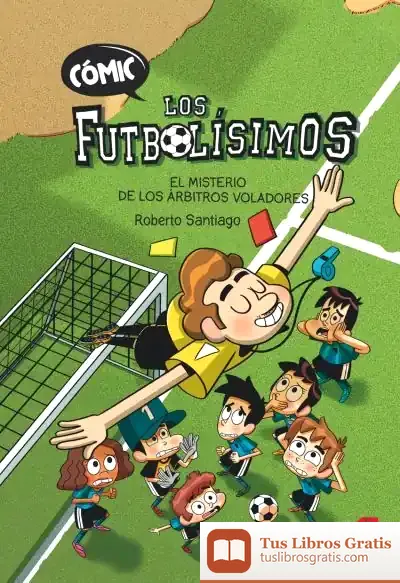 Descargar Cómic Los Futbolísimos 1: El Misterio De Los Árbitros Voladores