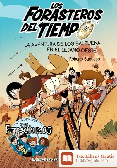 Descargar Los Forasteros Del Tiempo 1. La Aventura De Los Balbuena En El Lejano Oeste