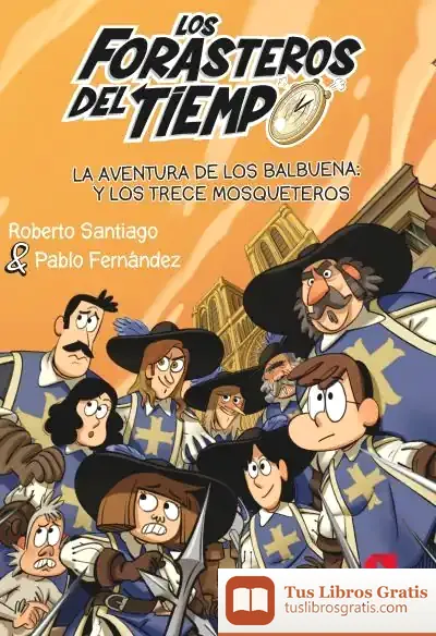 Descargar Los Forasteros Del Tiempo 13. La Aventura De Los Balbuena: Y Los Trece Mosqueteros