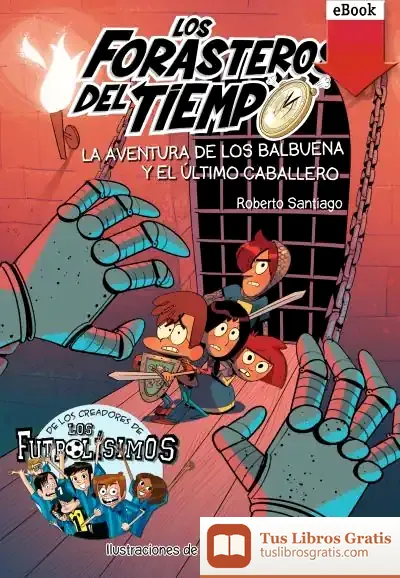 Descargar Los Forasteros Del Tiempo 2. La Aventura De Los Balbuena Y El Último Caballero