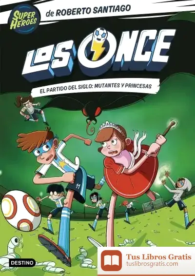 Descargar Los Once 4. El Partido Del Siglo: Mutantes Y Princesas