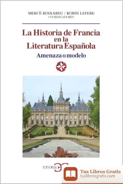 Descargar Historia De Francia En La Literatura Española. Amenaza O Modelo
