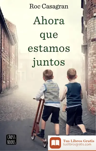 Descargar Ahora Que Estamos Juntos de Roc Casagran Casañas