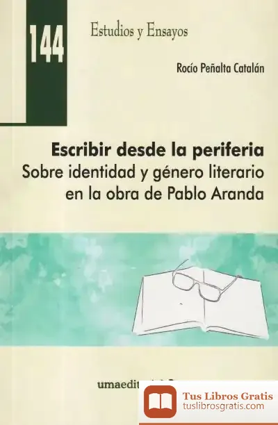 Descargar Escribir Desde La Periferia: Sobre Identidad Y Género Literario En La Obra De Pablo Aranda