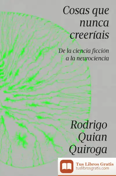 Descargar Cosas Que Nunca Creeríais de Rodrigo Quian Quiroga