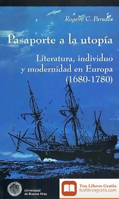 Descargar Pasaporte A La Utopia: Literatura, Individuo Y Modernidad En Europa (1680-1780) de Ángel Arrese Reca