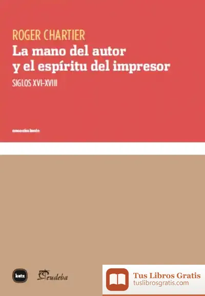 Descargar La Mano Del Autor Y El Espíritu Del Impresor de Roger Chartier