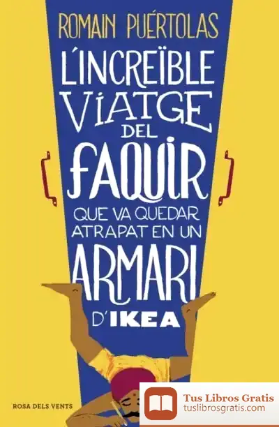 Descargar L'Increïble Viatge Del Faquir Que Va Quedar Atrapat En Un Armari D'Ikea de Romain Puertolas