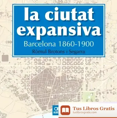 Descargar La Ciutat Expansiva. Barcelona 1860-1900