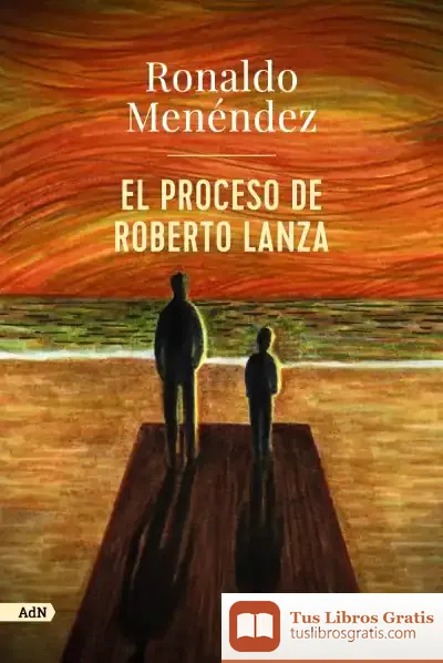 Descargar El Proceso De Roberto Lanza (Adn) de Ronaldo Menéndez
