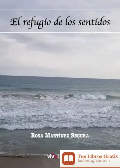 Descargar El Refugio De Los Sentidos de Rosa Martínez Segura