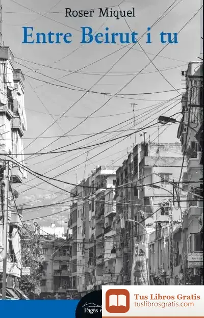 Descargar Entre Beirut I Tu de Roser Miquel Verdú
