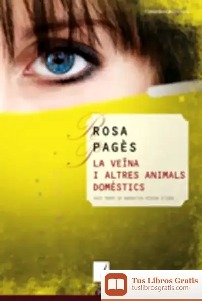 Descargar La Veïna I Altres Animals Domèstics: Xxvi Premi De Narrativa Ribera D'Ebre