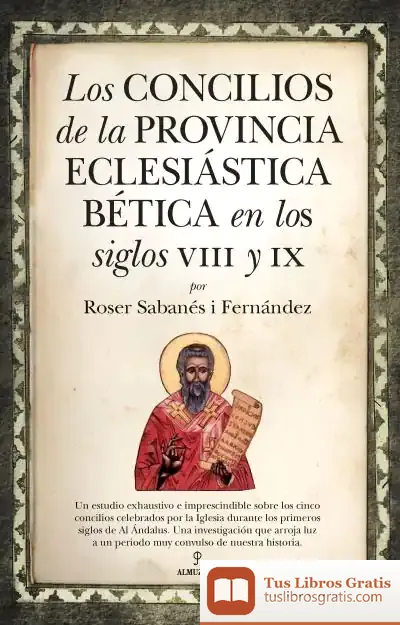 Descargar Los Concilios De La Provincia Eclesiástica Bética En Los Siglos Viii Y Ix de Pati Trigo