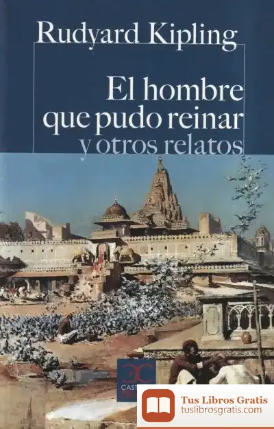 Descargar El Hombre Que Pudo Reinar Y Otros Relatos