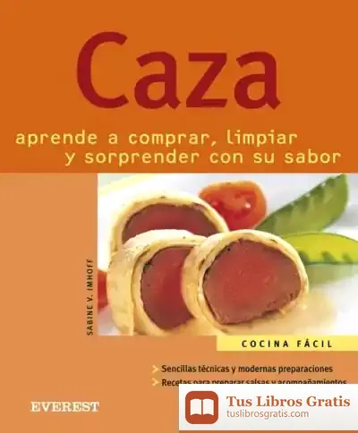 Descargar Caza. Aprende A Comprar, Limpiar Y Sorprender Con Su Sabor