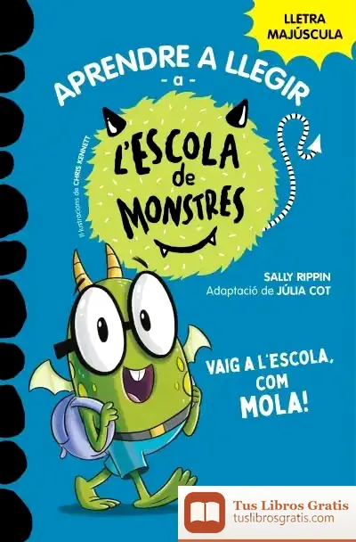 Descargar Aprendre A Llegir A L'Escola De Monstres 11 - Vaig A L'Escola, Com Mola! de Sally Rippin