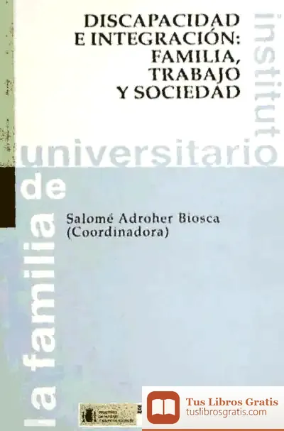 Descargar Discapacidad E Integración: Familia, Trabajo Y Sociedad