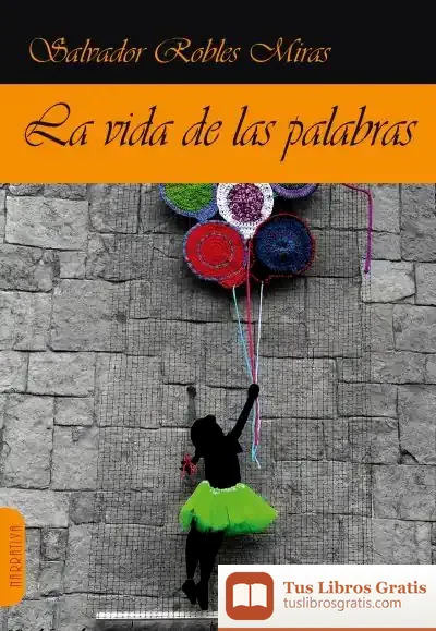 Descargar La Vida De Las Palabras : 520 Microcuentos Y 19 Cuentos