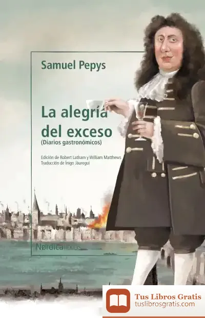 Descargar La Alegría Del Exceso de Samuel Pepys