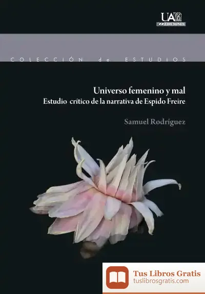 Descargar Universo Femenino Y Mal: Estudio Crítico De La Narrativa De Espido Freire de Samuel Rodríguez