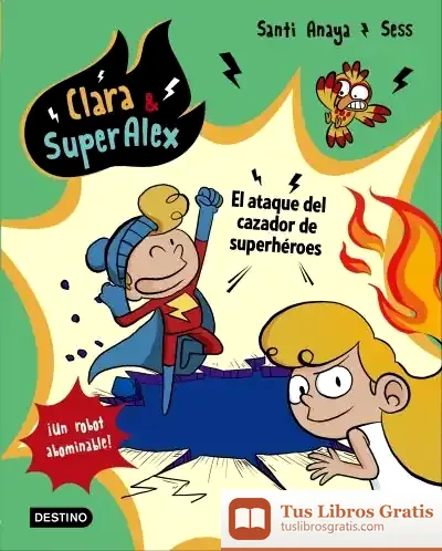 Descargar Clara & Superálex. El Ataque Del Cazador De Superhéroes de Santiago Anaya López