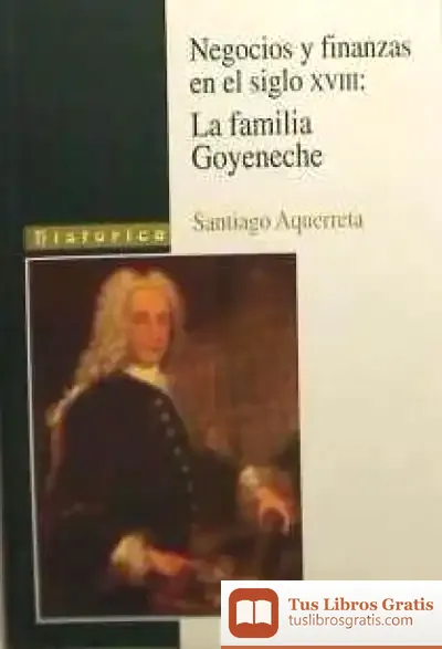 Descargar Negocios Y Finanzas En El Siglo Xviii: La Familia Goyeneche de S.l. Iberoamericana Editorial Vervuert