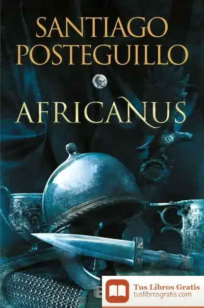 Descargar Africanus. El Hijo Del Consul de Santiago Posteguillo