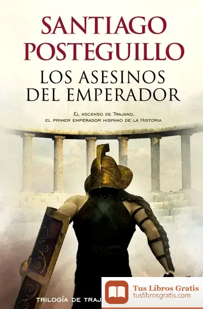 Descargar Los Asesinos Del Emperador de Santiago Posteguillo