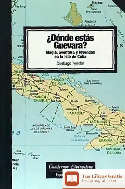 Descargar Dónde Estás Guevara? Magia, Aventura Y Leyendas En La Isla De Cuba de Antonio Ruiz Heredia