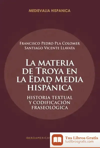 Descargar La Materia De Troya En La Edad Media Hispánica : Historia Textual Y Codificación Fraseológica