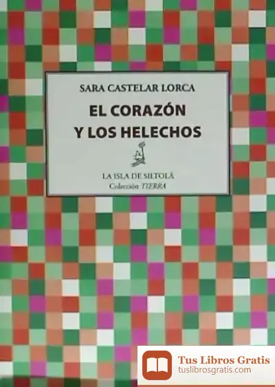 Descargar El Corazón Y Los Helechos de Sara Castelar Lorca