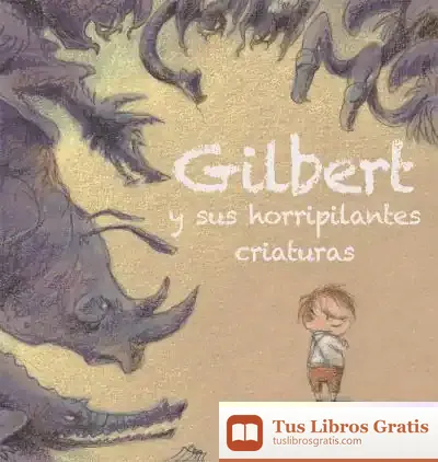 Descargar Gilbert Y Sus Horripilantes Criaturas/ Gilbert And His Creepy Creatures
