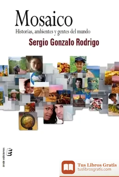 Descargar Mosaico: Historias, Ambientes Y Gentes Del Mundo de Sergio Gonzalo Rodrigo